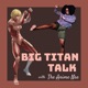 Big Titan Talk with The Anime Nae