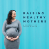Raising Healthy Mothers - Tasha D'Cruz