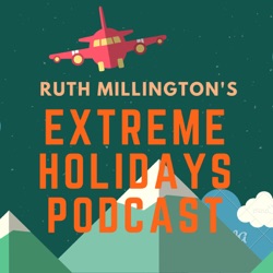 Ruth Millington's Extreme Holidays Podcast