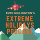 Ruth Millington's Extreme Holidays Podcast