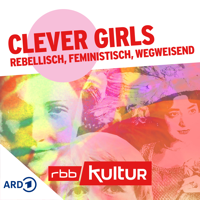 Clever Girls – rebellisch, feministisch, wegweisend podcast