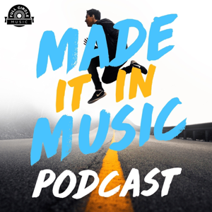 Made It In Music: Interviews With Artists, Songwriters, And Music Industry Pros podcast