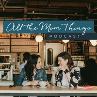 All the Mom Things Podcast podcast