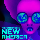 Adventures in New America - Night Vale Presents