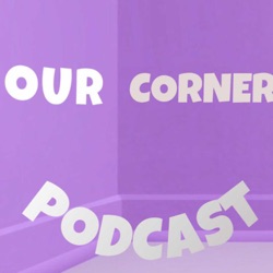 The Our Corner Podcast (1)