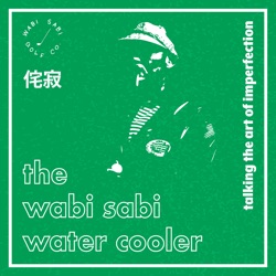 The Wabi Sabi Water Cooler - Episode 4