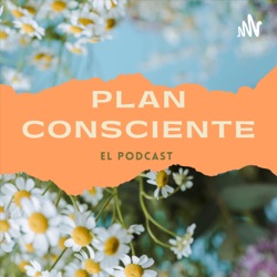 Plan Consciente, el podcast