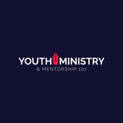 Youth Ministry & Mentorship 101