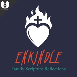 Enkindle 227 – 09.08.24 – Holy Indifference