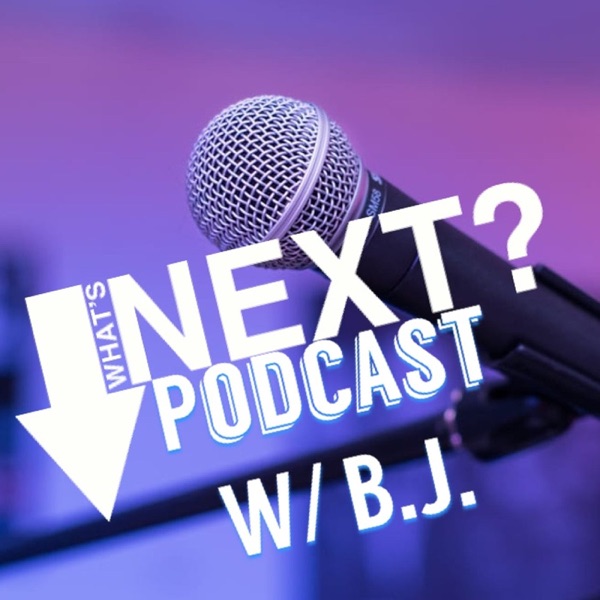 Whats Next Podcast with B.J. Artwork