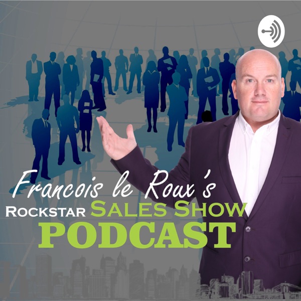 Francois le Roux's - THE ROCKSTAR SALES SHOW PODCAST Artwork