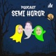 Podcast Semi Horor