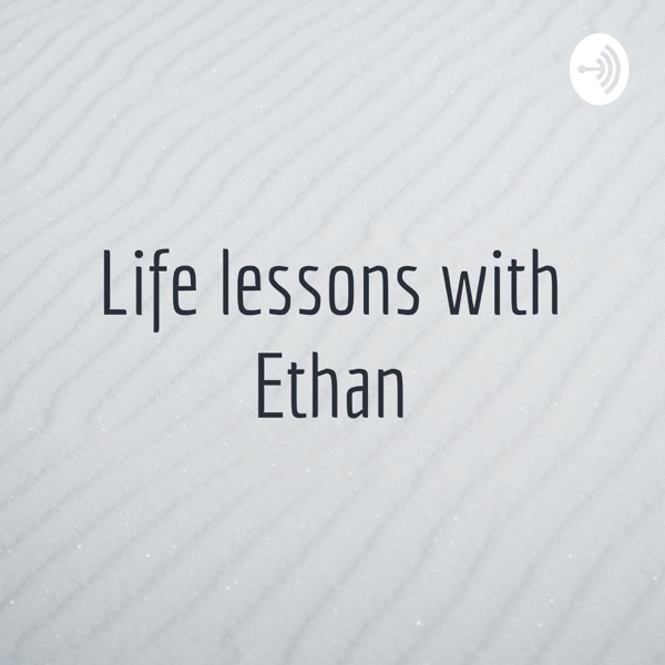 Life lessons with Ethan Artwork