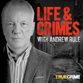 Life and Crimes with Andrew Rule - True Crime Australia