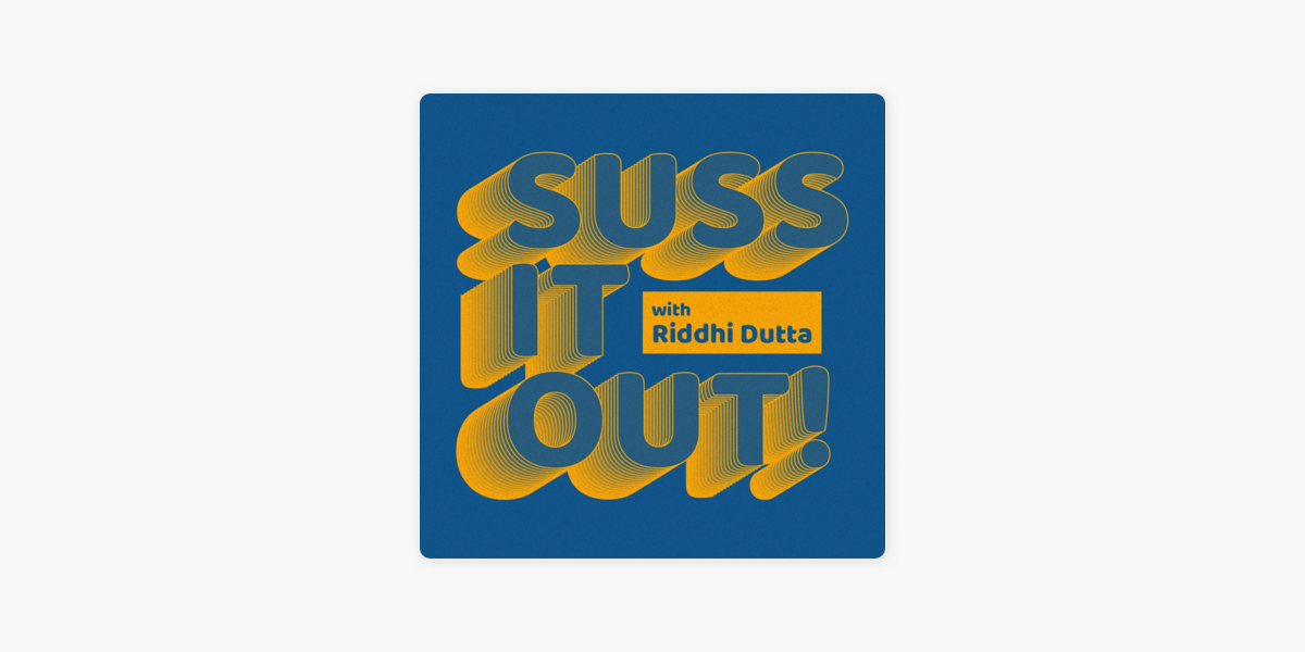 suss-it-out-with-riddhi-dutta-sur-apple-podcasts