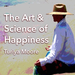 The Art and Science of Happiness with Turiya Moore
