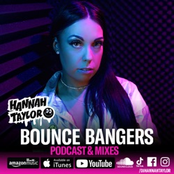 Bounce Bangers with Hannah Taylor - Podcast & Mixes