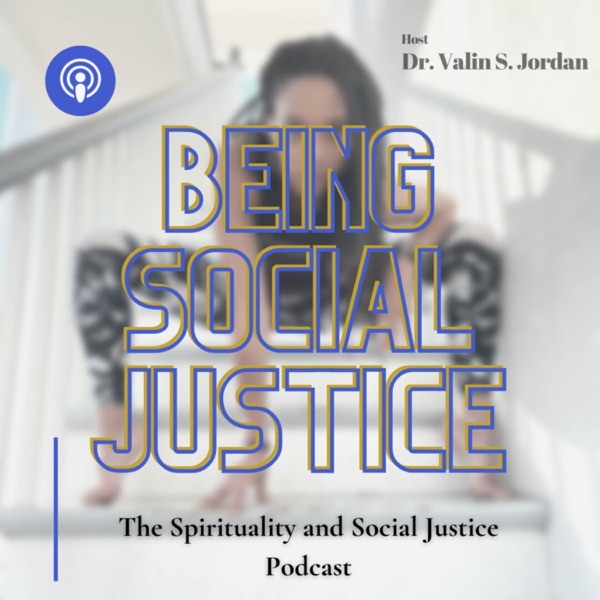 Being Social Justice: The Spirituality and Social Justice Podcast Artwork