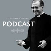 St. Josemaria Institute Podcast - ST. JOSEMARIA INSTITUTE