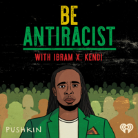 Be Antiracist with Ibram X. Kendi podcast