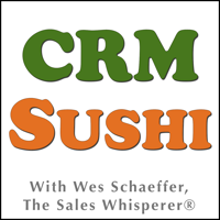 Inbound Marketing Expert Wes Schaeffer The Sales Whisperer® Hosts The CRM Sushi Podcast podcast