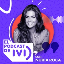 El Podcast de IVI con Nuria Roca 