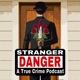 Stranger Danger: A True Crime Podcast