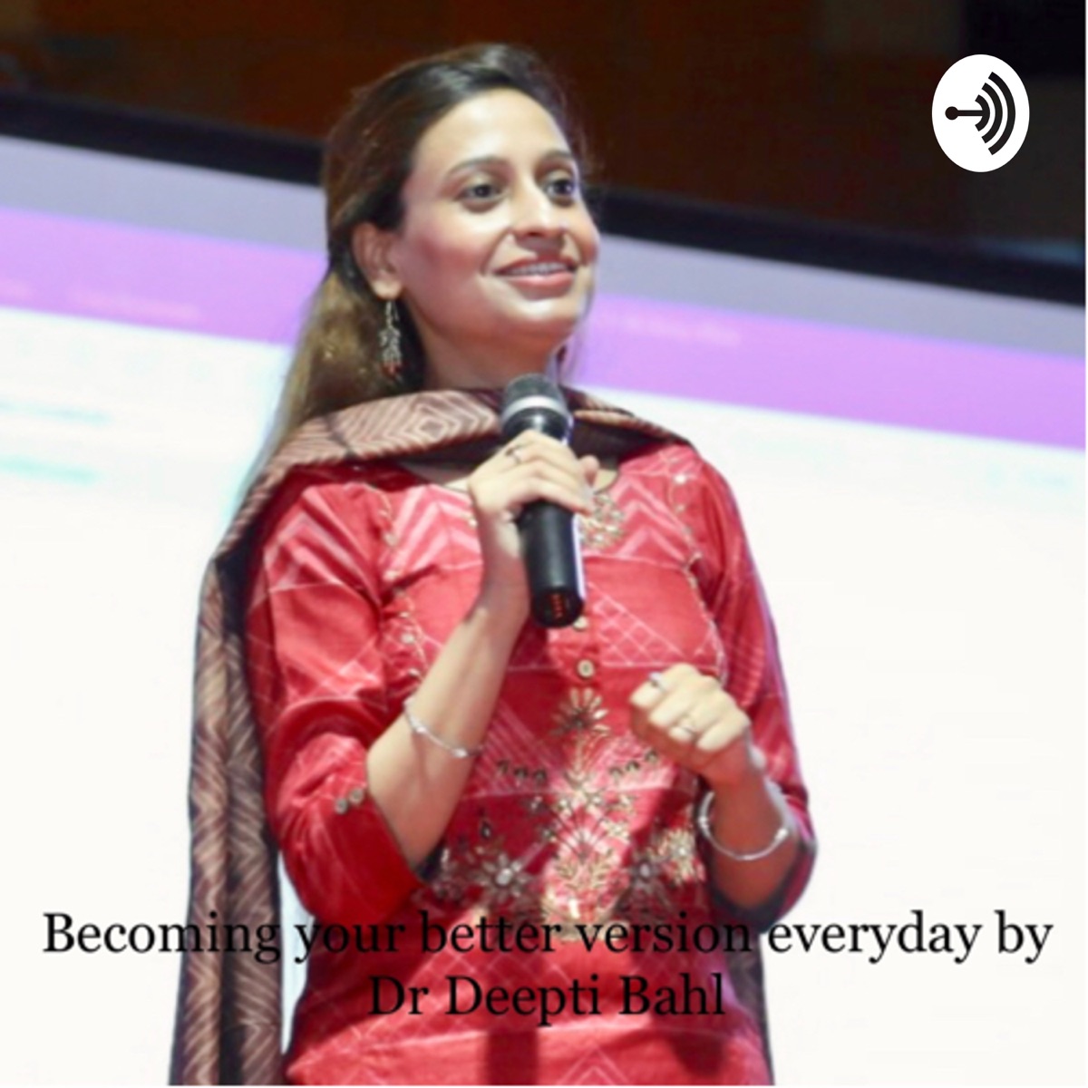 Becoming Your Better Version Everyday By Dr Deepti Bahl Podcast Podtail