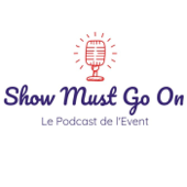 Show Must Go On - Le Podcast de l'Event - Show Must Go On - Le Podcast de l'Event