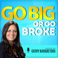 Ep 000 – Cathy Karabetsos: Welcome to Go Big or Go Broke – The Making of Impactful Millionaires