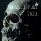 Dark Dangerous and Deadly