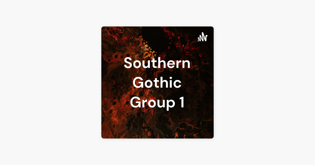 ‎Southern Gothic Group 1 on Apple Podcasts