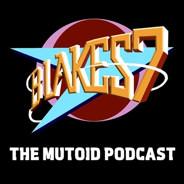 Artwork for Blake's 7: The Mutoid Podcast