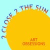 2 Close 2 the Sun : art obsessions artwork