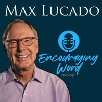 The Max Lucado Encouraging Word Podcast podcast