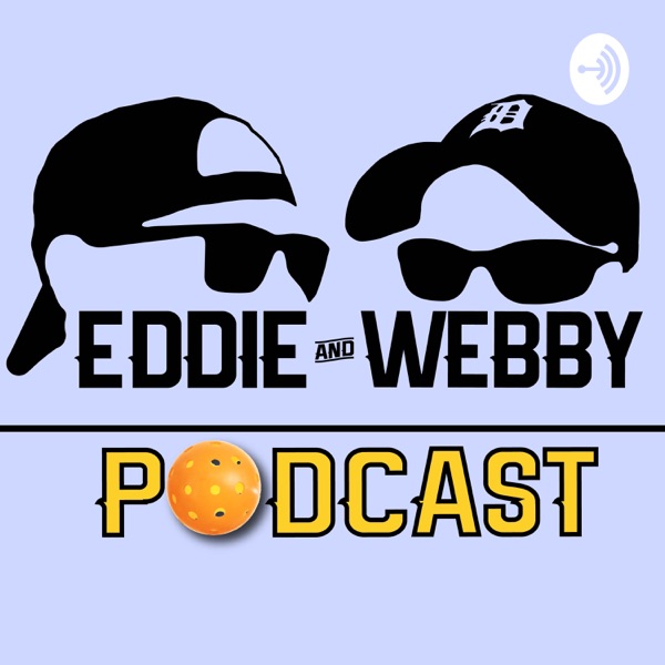 The Eddie and Webby Pickleball Podcast