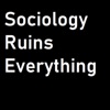 Sociology Ruins Everything artwork