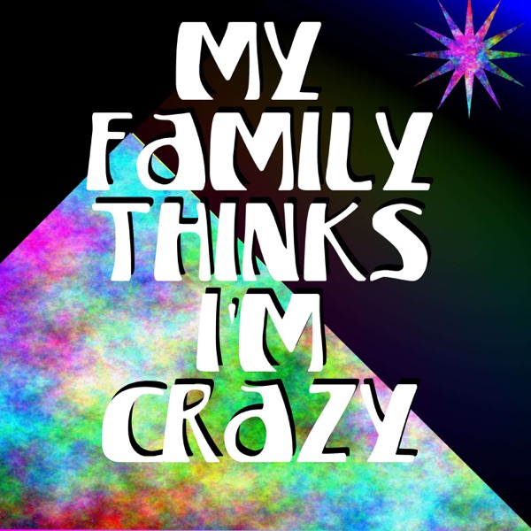 My Family Thinks I'm Crazy Artwork