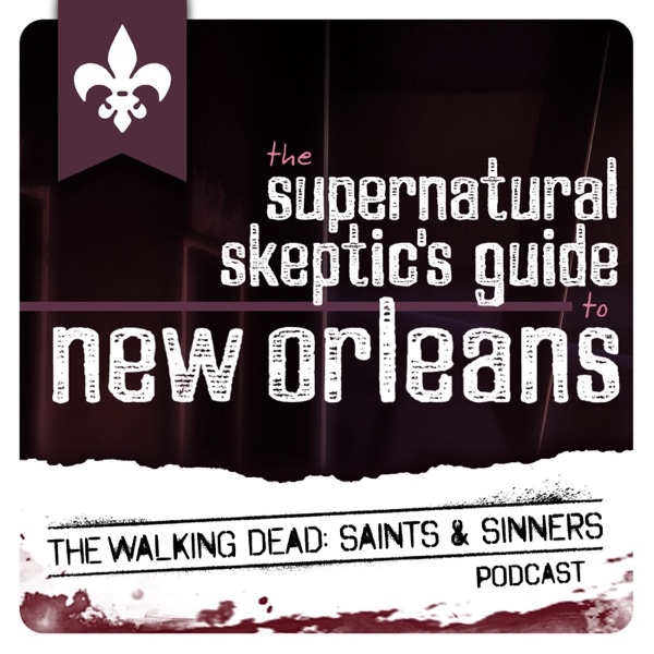 Supernatural Skeptics Guide to New Orleans: The Walking Dead Saints & Sinners Podcast Artwork