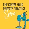 The Grow Your Private Practice Show