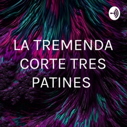 LA TREMENDA CORTE TRES PATINES 