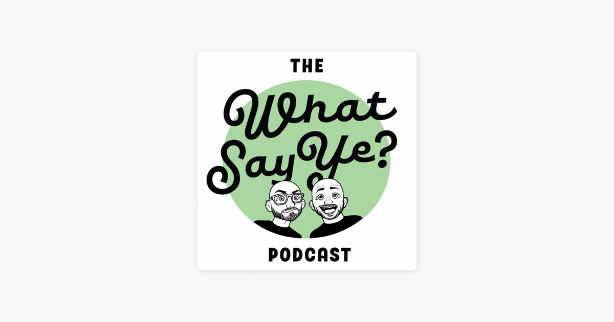 ‎What Say Ye? on Apple Podcasts