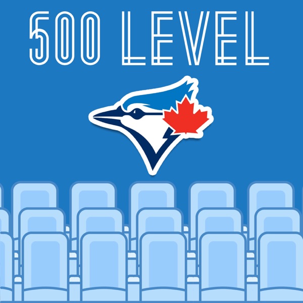 500 Level | A Toronto Blue Jays Podcast Artwork