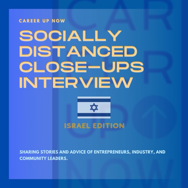 Career Up Now Socially Distanced Close Ups Podcast ISRAEL EDITION