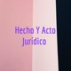 Hecho Y Acto Jurídico 