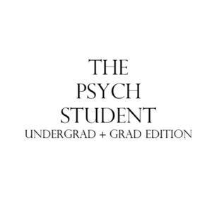 The Psych Student: Undergrad and Grad Edition