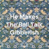 He Makes The Ball Talk Gibberish artwork