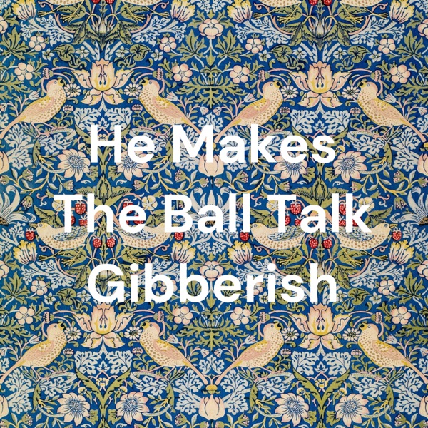 He Makes The Ball Talk Gibberish Artwork