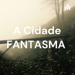 A Cidade FANTASMA 