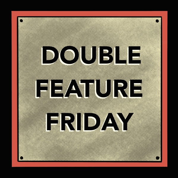 Double Feature Friday Artwork